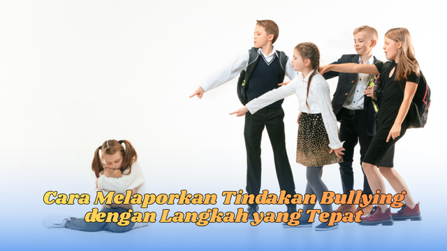 cara melaporkan tindakan bullying